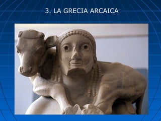 3. LA GRECIA ARCAICA
 