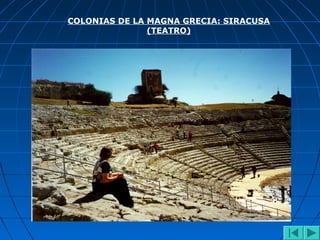 COLONIAS DE LA MAGNA GRECIA: SIRACUSA
(TEATRO)
 