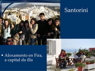 Santorini
• Aloxamento en Fira, 
a capital da illa
 