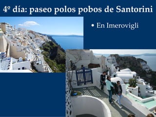 4º día: paseo polos pobos de Santorini
• En Imerovigli
 