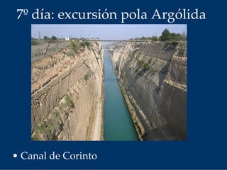 7º día: excursión pola Argólida
• Canal de Corinto
 