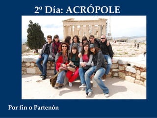 Por fin o Partenón
2º Día: ACRÓPOLE
 