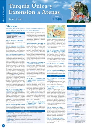 Turquía Única y
Grecia y Turquía




                        Extensión a Atenas                                                                                              desde
                        12 ó 15 días                                                                                            1.240$
                   Visitando:                                                                                                                                        Precio por Persona en $ USA
                                                                                                                                                                            TOUR 12 DIAS
                   Estambul, Ankara, Capadocia, Konya, Pamukkale, Efeso, Ku-                                                         Estambul                                Sólo Turquía
                   sadasi, Pergamo, Troya, Canakkale, Bursa, Estambul.                                                                          Ankara           Categoría A (todas las salidas)
                                                                                                                                        Bursa                              Doble Sup.Ind. Triple
                                                                   museo al aire libre de Göreme con las igle-                                                             1.240      410      1.190
                            Salidas 2012/2013                      sias rupestres decoradas con frescos. Paradas      Atenas                   Capadocia         Categoría B (todas las salidas)
                    A ESTAMBUL: Viernes                            en los valles de Avcilar y Güvercinlik donde                          Pamukkale                         Doble Sup.Ind. Triple
                    Del 30 de Marzo 2012 al 22 de                  se disfruta de un increíble paisaje lunar. Al-               Efeso                                      1.310      500      1.270
                    Marzo de 2013                                                                                                                                Categoría C (todas las salidas)
                                                                   muerzo. Por la tarde visitas a los talleres de
                                                                   alfombras y de piedras (ónix y turquesa).        capital de la provincia romana de Asia                 Doble Sup.Ind. Triple
                   Día 1º (Viernes) AMERICA                        Cena y alojamiento.                              Menor. Visita al hospital de Asklepion,                1.510      540      1.440
                   Salida en vuelo intercontinental con                                                             primer hospital de Asia menor. Al-           Categoría D (todas las salidas)
                                                                                                                    muerzo en ruta. Continuación hacia                     Doble Sup.Ind. Triple
                   destino a Europa.                               Día 6º (Miércoles) CAPADOCIA                                                                            1.570      700      1.480
                                                                   Desayuno y salida hacia la ciudad sub-           Troya cuyo nombre trae a la mente los        Categoría E (todas las salidas)
                   Día 2º (Sábado) ESTAMBUL                        terránea de Özkonak o Kaymakli exca-             poemas homéricos y epopeya troyana.                    Doble Sup.Ind. Triple
                   Llegada al aeropuerto y traslado al hotel.      vadas por las primeras comunidades               Cena y alojamiento.                                    2.420     1.510     2.350
                   Día libre para hacer nuestro primer con-        cristianas.Visita de Çavusin, un pueblo tí-
                   tacto con la ciudad y quizás llegarnos a                                                         Día 10º (Domingo) ÇANAK-                                TOUR 15 DIAS
                                                                   pico de la región con sus casas de dife-                                                                 Turquía y Grecia
                   pasear por el Gran Bazar. Alojamiento.          rentes culturas. Almuerzo. Recorrido             KALE / BURSA / ESTAMBUL
                                                                   por el valle de Paşabağ. A continuación          Desayuno y salida hacia Bursa, la pri-       Categoría A (todas las salidas)
                                                                                                                                                                           Doble Sup.Ind. Triple
                   Día 3º (Domingo) ESTAMBUL                       visita del valle de Uçhisar donde se puede       mera capital del Imperio Otomano.Vi-                   2.180      730      2.040
                   Desayuno y salida para la visita de la parte    contemplar la antigua fortaleza excavada         sita de la mezquita Grande, Mezquita         Categoría B (todas las salidas)
                   antigua donde están concentrados los mo-        en la roca.Visita del Valle de Amor donde        verde y Bazar de la seda. Almuerzo y                   Doble Sup.Ind. Triple
                   numentos más destacados Otomanos y Bi-          veremos las formaciones mas curiosas de          continuación hacia Estambul cruzando                   2.310      900      2.170
                   zantinos. Comenzaremos con la visita del        Capadocia. Cena y alojamiento.                   por la Bahía de Ýzmit en ferry. Llagada      Categoría C (todas las salidas)
                   Palacio deTopkapı, el famoso recinto gigan-                                                      a Estambul y alojamiento en el hotel.                  Doble Sup.Ind. Triple
                                                                                                                                                                           2.570     1.010     2.390
                   tesco desde donde fue dirigido todo el Im-      Día 7º (Jueves) CAPADOCIA                                                                     Categoría D (todas las salidas)
                   perio Otomano durante casi 400 años, a          / KONYA / PAMUKKALE                              Día 11º (Lunes) ESTAMBUL                               Doble Sup.Ind. Triple
                   continuación visitaremos la Cisterna Basí-      Desayuno y salida hacia Konya, en ruta           Desayuno y alojamiento en el hotel.                    2.670     1.170     2.470
                   lica, la cual era el depósito de agua más       visita de una típica posada medieval de la       Día libre para recorrer la ciudad y hacer    Categoría E (todas las salidas)
                   grande del Imperio Bizantino construido         ruta de Seda.Visita del monasterio de los        nuestras últimas compras.                              Doble Sup.Ind. Triple
                   en el siglo VI, después veremos el famosí-      derviches Danzantes, fundado por Me-                                                                    3.695     2.160     3.460
                   simo templo de Santa Sofía. Fue el santuario    vlana. Almuerzo. Continuación a Pa-              Día 12º (Martes) ESTAMBUL                    Noche Adicional en Estambul
                   más grande del mundo hasta el siglo XVII        mukkale maravilla natural de gigantesca          Desayuno. A la hora prevista traslado al               Doble Sup.Ind. Triple
                                                                                                                                                                 Cate. A    75         50         70
                   construido por el emperador Justiniano du-      cascada blanca, estalactitas y piscinas natu-    aeropuerto para tomar el vuelo de salida.    Cate. B    90         75         85
                   rante el sigloVI. Almuerzo.A continuación       rales procedentes de fuentes termales.                                                        Cate. C    140        90        130
                   veremos el Hipódromo antiguo romano,            Cena y alojamiento.                                     Extensión a ATENAS                    Cate. D    160       140        140
                   que conserva el Obelisco de Teodosio, el                                                                                                      Cate. E    270       225        260
                                                                                                                    Día 12º (Martes) ESTAMBUL                    Noche Adicional en Atenas
                   Obelisco Egipcio, la Columna Serpentina y       Día 8º (Viernes) PAMUKKALE                                                                              Doble Sup.Ind. Triple
                   la Fuente del Emperador Guillermo. Ter-         / HIERAPOLIS EFESO / KU-                         / ATENAS                                     Cate. A    75         60         70
                   minaremos nuestra excursión con la visita       SADASI                                           Traslado al aeropuerto para tomar nues-      Cate. B    95         80         80
                   de la famosa Mezquita Azul, la única del        Desayuno y visita de Pamukkale, fa-              tro vuelo a Atenas. Llegada y traslado al    Cate. C    115       105        105
                   mundo con 6 minaretes. Nuestros guías les       mosa por sus cascadas calcares petrifi-          hotel. Tiempo libre. Alojamiento.            Cate. D    130       110        115
                                                                                                                                                                 Cate. E    190       165        165
                   acompañaran hasta el Gran Bazar. Regreso        cadas que se han formado a causa de cal
                   al hotel y alojamiento.                         del agua que emana en la zona.Visita de          Día 13º (Miércoles) ATENAS                      HOTELES PREVISTOS
                                                                   Hýereapolis, posee una necrópolis de             / DELFOS                                            o similares
                   Día 4º (Lunes) ESTAMBUL /                       más de 150.000 tumbas. Salida hacia              Desayuno y salida pasando por Tebas,
                   ANKARA / CAPADOCIA                              efeso la Capital de Asia Menor en la             Lebadia y Arajoba, para llegar a Delfos,                CATEGORÍA A
                   Desayuno Salida hacia Ankara, pasando                                                            situado en las faldas del Monte Parnaso.    Estambul         Oran / Black Bird 4*
                                                                   época Romana. Almuerzo en ruta.Vi-                                                           Circuito Turquía Hoteles 4*
                   por las montañas de Bolu, llegada a Ankara,     sita de los vestigios arqueológicos              Se trata de unos de los lugares funda-      Atenas           Jason Inn / Dorian Inn
                   capital de la Republica y visita del Mau-       donde destaca el templo Adriano y la             mentales para conocer la historia de la                      3*Sup
                   soleo de Ataturk fundador de la republica       biblioteca de Celso. Posibilidad de visi-        Grecia clásica, donde se combinan la
                                                                                                                                                                            CATEGORÍA B
                   Turca. Almuerzo. Continuación hacia             tar un típico centro de productos de             naturaleza con las leyendas.Visitamos el
                                                                                                                                                                Estambul         Prince / Mosaik 4* S
                   Capadocia. A su paso veremos el segundo         pieles. Cena y alojamiento.                      Santuario de Apolo, el Tesoro de los        Circuito Turquía Hoteles 4*
                   lago más grande de Turquía, lago Salado.                                                         Atenienses, el Oráculo de la Pitonisa, el   Atenas           President / Stanley 4*
                   Llegada al hotel y cena y alojamiento.          Día 9º (Sábado) KUSADASI                         Museo con el renombrado Auriga de
                                                                                                                    Delfos. Almuerzo. Por la tarde regreso                  CATEGORÍA C
                                                                   / PERGAMO / TROYA /
                   Día 5º (Martes) CAPADOCIA                                                                        a Atenas. Alojamiento                       Estambul         Titanic / Nippon / Eresin
                                                                   ÇANAKKALE                                                                                                     Taksim Premier 4* Sup
                   Desayuno. Salida para la visita de esta ma-     Desayuno y salida hacia Pergamon. El                                                         Circuito Turquía Hoteles 4*
                   ravillosa región, una mezcla de los caprichos   centro principal junto con Alejandría            Día 14º (Jueves) ATENAS                     Atenas           Zafolia 4* Sup
                   de la naturaleza y el arte humano.Visita del    de la civilización helénica en oriente y         Desayuno. Visita de la ciudad y la
                                                                                                                    Acrópolis donde podrá admirar el Tem-                   CATEGORÍA D
                                                       El Tour incluye                                              plo de Atenea Nike, los Propileos, el       Estambul         Elit World / Holiday Inn
                   • Alojamiento y desayuno en los hoteles de la categoría escogida en Estambul                                                                                  5*
                                                                                                                    Partenón, el Erecteión con su renom-        Circuito Turquía Hoteles 5*
                   • Circuito en Turquia en base a Pensión Completa                                                 brado pórtico de las Cariátides, el Pan-    Atenas           Melia Atenas / Park 5*
                   • Visita de la ciudad en Estambul con almuerzo incluido                                          droseión. Tarde libre. Alojamiento.
                   Extensión a Atenas:                                                                                                                                      CATEGORÍA E
                   • Pasaje aéreos de Estambul a Atenas Clase Turista en la extensión a Atenas                      Día 15º (Viernes) ATENAS                    Estambul         The Marmara 5*
                   • Alojamiento y desayuno en los hoteles de la categoría escogida en Atenas                                                                   Circuito Turquía Hoteles 5* en Capadocia
                                                                                                                    Desayuno y tiempo libre hasta ser tras-                      alojamiento en hotel cueva
                   • Visita de Atenas                                                                               ladados al aeropuerto para tomar el         Atenas           Divani Caravel / Divani
                   • Excursión a Delfos de todo el día con almuerzo incluido                                        vuelo de salida.                                             Palace Acropole 5*


     8
 