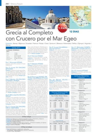 242 I Grecia y Turquía




                                                                                                                                                                Meteora
                                                                                                                                                                                        Kusadasi
                                                                                                                                                       Delfos
                                                                                                                                                                         Atenas


                                                                                                                                                                                  Mykonos
                                                                                                                                                                     Santorini
                                                                                                                                                                                             Rodas

                                                                                                                                                                           Creta
                                                                                                                              desde
                                                                                                                         1.930$

Grecia al Completo       12 DIAS


con Crucero por el Mar Egeo
Visitando: Atenas I Mykonos I Kusadasi I Patmos I Rodas I Creta I Santorini I Meteora I Kalambaka I Delfos I Olympia I Argolida I
Atenas.
                                                 hacia la Isla de Santorini. Desembarque a        Día 9º (Lunes) KALAMBAKA /                             Día 11º (Miércoles) OLYMPIA /
             Salidas 2013                        las 16h30 y tiempo libre para poder realizar     DELFOS (224 Km)                                        ARGOLIDA / ATENAS (290 Km)
                                                 la excursión opcional de las Excavaciones        Desayuno. A la hora convenida salida                   Desayuno y visita de Olympia. Este lugar
 A ATENAS: DOMINGO
                                                 de Akrotiri a menudo comparada con Pom-          hacia uno de lo más famosos lugares de                 monopolizó durante casi 10 siglos la vida
 2013
                                                 peya y la ciudad de Fira, salida de nuevo a      Grecia, Delfos. Visita de los excelente-               religiosa y política de la Grecia antigua. Y
 Mayo              12, 26                        las 21h. Pensión Completa a bordo.               mente preservados restos arqueológicos,                en este marco armonioso se celebraron
 Junio             16, 30
                                                                                                  el Teatro, el Estadio y los diferentes tem-            por primera vez los Juegos Olímpicos, ver-
 Julio             07, 14, 21, 28                Día 6º (Viernes) ATENAS                          plos. Delfos era considerado el ombligo                dadera tregua sagrada en la que se dete-
 Agosto            04, 11, 18, 25                Llegada al Puerto del Pireo a las 06h.           del mundo, pues allí se juntaron las dos               nían todas las guerras. Se visita el Templo
 Septiembre        01, 08, 15, 22, 29            Desayuno y desembarco. Traslado al               águilas que Zeus soltó enviando a dos di-              de Zeus, el Templo de Hera, el Estadio, el
 Octubre           13                            hotel y resto del día libre en Atenas.           recciones opuestas. Además estaba allí el              Museo. A continuación salida hacia Mice-
                                                 Alojamiento.                                     Santuario de Apolo y el Oráculo de la                  nas donde se visita la Acrópolis, con su im-
Día 1º (Domingo) ATENAS                                                                           Pythonisa donde acudían las delegaciones               ponente Puerta de Leones, la tumba de
Llegada, asistencia y traslado al Hotel.         Día 7º (Sábado) ATENAS                           de los diferentes estados griegos para                 Agamenón o de los Atreudes. Almuerzo
Alojamiento.                                     Desayuno. Salida para realizar la visita de      tomar consejo sobre las decisiones de es-              libre. Salida hacia Atenas pasando por el
                                                 la Ciudad de Atenas. En cuanto entre en          tado. A la vez llevaban valiosos regalos               Canal de Corinto (breve parada). Llegada
Día 2º (Lunes) EN CRUCERO:                       la Acrópolis podrá admirar el Templo de          que pudieran propiciar un mejor augurio.               a Atenas. Alojamiento.
MYKONOS                                          Atenea Nike, los Propileos, la hermosa           Para albergar estos presentes se constru-
Desayuno. Traslado al puerto para embar-         geometría del Partenón, el Erecteion con         yeron las casas de los Tesoros, cuyos restos           Día 12º (Jueves) ATENAS
car hacia Mykonos. Llegada a Mykonos a           su renombrado pórtico de las Cariátides,         aún se pueden contemplar. Visitaremos                  Desayuno y a la hora oportuna tras-
las 18h. Tiempo libre para disfrutar de esta     y la ciudad moderna de Atenas. Tarde             también el Museo con una de las más es-                lado al aeropuerto.
Isla y salida nuevamente a las 23h con des-      libre. Alojamiento                               pectaculares estatuas en bronce conserva-
tino a Kusadasi (En Turquia). Pensión Com-                                                        das desde la Antigüedad, el Auriga. Cena
pleta a bordo.                                   Día 8º (Domingo) ATENAS / ME-
                                                                                                                                                                HOTELES PREVISTOS
                                                                                                  y alojamiento.                                                   o similares
                                                 TEORA / KALAMBAKA (315 Kms)
Día 3º (Martes) EN CRUCERO:                      Desayuno. Salida hacia Kalambaka, subida         Día 10º (Martes) DELFOS /                                              Categoría A
KUSADASI / PATMOS                                a la montañas de Meteora para visitar los        OLYMPIA (270 Kms)
Llegada a Kusadasi a las 07h. Posibilidad de     monasterios una de las curiosidades mas                                                                 Atenas           Titania 4*
                                                                                                  Desayuno y salida hacia el Peloponeso,
participar en la excursión a Efeso, conside-     hermosas de Grecia: en lo alto de unas                                                                  Crucero Louis    Cabina Doble Interior Es-
                                                                                                  pasando por el nuevo Puente Olímpico,
rada como una de las ciudades más ricas          rocas graníticas muy elevadas, en forma                                                                                  tándar IA-IB
                                                                                                  que se construyó para los Juegos Olímpi-
de la época. Embarque a las 12h y salida a       de menhires, como suspendidos entre el                                                                  Kalambaka        Famissi 3*
                                                                                                  cos del 2004 (es el puente colgante más
Patmos. Desembarque a las 16h y tiempo           cielo y la tierra, se encuentran monasterios                                                            Delfos           Hermes 3*
                                                                                                  grande del mundo), llegamos a Olympia.
libre para poder realizar la excursión opcio-    de los siglos XIV y XV con incalculables te-                                                            Olympia          Olympic Village 3*
                                                                                                  Cena y Alojamiento.
nal al Monasterio de San Juan y la Gruta del     soros históricos y religiosos. El poder de la
Apocalipsis. Embarque nuevamente a las
                                                                                                                                                                         Categoría B
                                                 iglesia ortodoxa adquirido durante la
21h. Pensión Completa a bordo.                   época del imperio bizantino, les ayudó a                Precio por Persona en $ USA                     Atenas           Titania 4*
                                                 mantener su independencia durante la                       en Habitación Doble                          Crucero Louis    Cabina Doble Interior Su-
Día 4º (Miércoles) EN CRUCERO:                   ocupación turca y gracias a ello se man-                                                                                 perior IC – ID
RODAS                                            tuvo intacto el idioma, la religión y las cos-        Tour 12 días: Atenas / Atenas                     Kalambaka        Famissi 3*
Llegada a la Isla de Rodas a las 07h Des-        tumbres. Así como en el Monte Athos los                         Temporada Baja                          Delfos           Hermes 3*
embarque y tiempo libre para realizar            Monasterios eran magniﬁcas construccio-                        salida del 13 de Octubre                 Olympia          Olympic Village 3*
excursiones opcionales en la Isla de             nes, con capacidad para cientos de mon-           Cat    H. Doble       Supl. Ind.        H. Triple
Rodas y Lindos, Por la tarde, embarque           jes, en Meteora se construyeron pequeños                                                                                Categoría C
a las 18h y salida hacia Creta. Pensión          ediﬁcios, cuya ﬁnalidad era albergar a los        A        1.930            990            1.890
                                                                                                   B        2.010           1.020           1.940        Atenas           Titania 4*
Completa a bordo.                                eremitas que querían retirarse a meditar.                                                               Crucero Louis    Cabina Doble Exterior
                                                                                                   C        2.260           1.150           2.140
                                                 Se accedía a ellos por medio de un com-           D        2.350           1.200           2.195                         Standar XA- XB
Día 5º (Jueves) EN CRUCERO:                      plicado sistema de poleas que les ascen-          E        2.650           1.470           2.520        Kalambaka        Divani 4*
CRETA / SANTORINI                                dían en grandes cestas. Hoy día se puede                                                                Delfos           Apollonia 4*
Llegada a la Isla de Creta a las 07h. Desem-     acceder por carretera y aunque se cons-                        Temporada Media                          Olympia          Arty Grand 4*
barque y tiempo libre para realizar la excur-                                                          salidas del 12 de Mayo al 01 de Septiembre
                                                 truyeron 23 monasterios solamente seis
sión opcional de la visita del Palacio de        han quedado en pie. Visitaremos los 2 mo-         Cat    H. Doble       Supl. Ind.        H. Triple                     Categoría D
Knossos, la que fue capital de la prehistó-      nasterios más importantes. Cena y aloja-                                                                Atenas           Titania 4* / Amalia 4*
                                                                                                   A        1.990           1.020           1.950
rica civilización Minoica. Salida a las 11h30    miento en el hotel.                               B        2.060           1.050           1.995        Crucero Louis    Cabina Doble Exterior
                                        El Tour incluye                                            C        2.320           1.190           2.195                         Premiun XC-XD
                                                                                                   D        2.420           1.230           2.270        Kalambaka        Divani 4*
• Estancia en Atenas en la categoría escogida en base a alojamiento y desayuno.                    E        2.740           1.550           2.590        Delfos           Apollonia 4*
• 3 cenas (sin bebidas) según se especiﬁca en el itinerario.                                                                                             Olympia          Arty Grand 4*
• Traslados aeropuerto/hotel/aeropuerto y hotel/Pireo/hotel.                                                      Temporada Alta
• Visita de la ciudad en Atenas.                                                                           salidas del 08 al 29 de Septiembre
• Crucero por el Egeo de 4 días según programa, en Pensión Completa y en Cabinas                                                                                         Categoría E
 interiores o exteriores según la categoría escogida.                                              Cat    H. Doble       Supl. Ind.        H. Triple
• Seguro asistencia Mapaplus.                                                                                                                            Atenas           Divani Caravel 5*
                                                                                                   A        2.020           1.030           1.970        Crucero Louis    Cabina Doble Exterior
                                   El Tour no incluye                                              B        2.095           1.070           2.030                         Deluxe XE – XF
                                                                                                   C        2.350           1.200           2.225
                                                                                                   D        2.450           1.250           2.295        Kalambaka        Divani 4*
• Tasas de Embarque ni suplemento carburante:
  Por persona: Tasas de Embarque y aumento Carburante.                                             E        2.770           1.580           2.620        Delfos           Apollonia 4*
  Crucero 4 días: 155 $ NETO                                                                                                                             Olympia          Arty Grand 4*
 