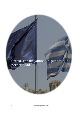 1. www.freeupfinance.com
Grecia, construyamos un puente a la
perpetuidad
 