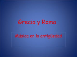 Grecia y Roma Música en la antigüedad 