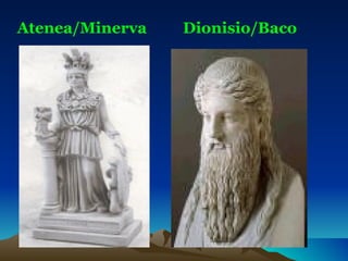 Atenea/Minerva Dionisio/Baco 