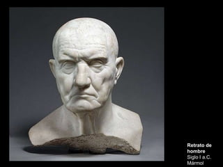 Retrato de
hombre
Siglo I a.C.
Mármol
 
