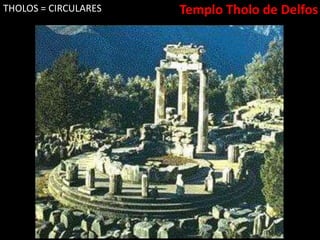 Templo Tholo de DelfosTHOLOS = CIRCULARES
 