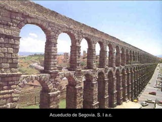 Acueducto de Segovia. S. I a.c.
 