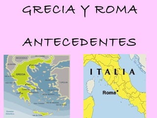 GRECIA Y ROMA ANTECEDENTES 