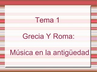 Tema 1  Grecia Y Roma: Música en la antigüedad 