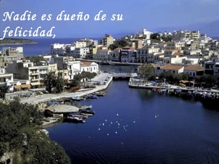 Nadie es dueño de su felicidad, 