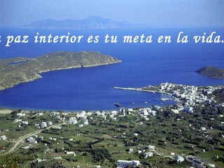 Tu paz interior es tu meta en la vida. 