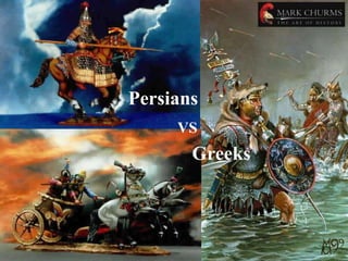 Persians
VS
Greeks
 