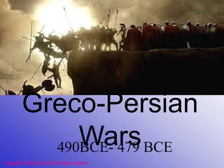 Greco-Persian
Wars490BCE- 479 BCE
Copyright © Clara Kim 2007. All rights reserved.
 