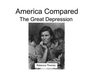 America Compared The Great Depression Rebecca Thomas 