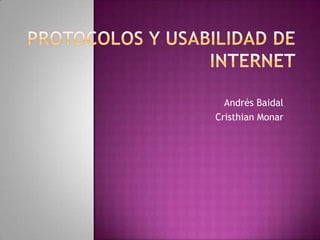 Protocolos y usabilidad de internet Andrés Baidal Cristhian Monar 