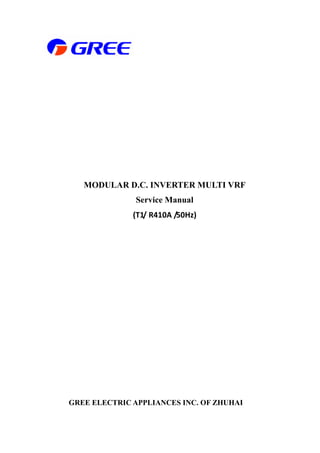 MODULAR D.C. INVERTER MULTI VRF
Service Manual
(T1/ R410A /50Hz)
GREE ELECTRIC APPLIANCES INC. OF ZHUHAI
 
