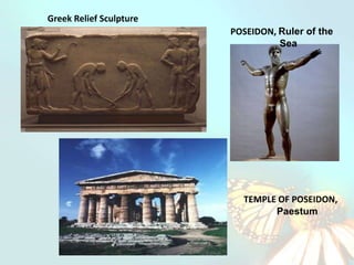Greek Relief Sculpture
                         POSEIDON, Ruler of the
                                   Sea




                           TEMPLE OF POSEIDON,
                                 Paestum
 