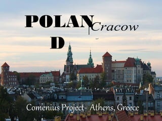 POLAN
D
Cracow
Comenius Project- Athens, Greece
 