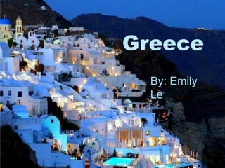 *
Greece
By: Emily
Le
 