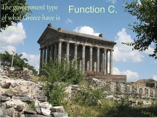 *
The government type
of what Greece have is
a king
Function C.
 