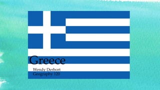 Greece
Wendy Derbort
Geography 120
 