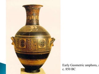 Early Geometric amphora, A
c. 850 BC
 