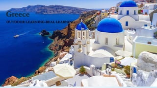 Greece
OUTDOOR LEARNING-REAL LEARNING
 