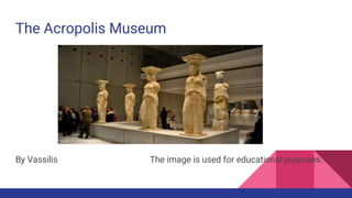 The Acropolis Museum
By Vassilis The image is used for educational purposes.
 