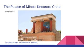 The Palace of Minos, Knossos, Crete
By Dennis
The photo is used for educational purposes.
 