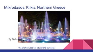 Mikrodasos, Kilkis, Northern Greece
By Stella
The photo is used for educational purposes.
 