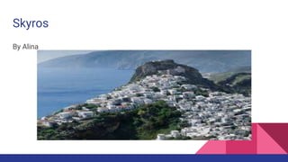 Skyros
By Alina
 