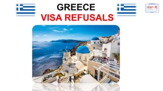 GREECE
VISA REFUSALS
 