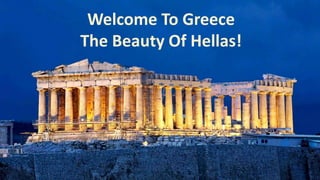 Welcome To Greece
The Beauty Of Hellas!
 