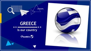 GREECE
is our country
 