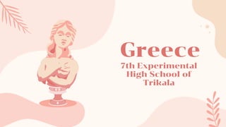 Greece
7th Experimental
High School of
Trikala
 