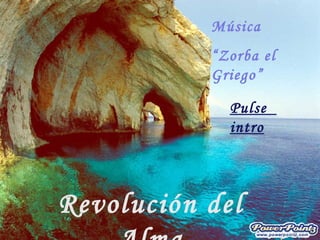 Música
           “Zorba el
           Griego”

             Pulse
             intro




Revolución del
 