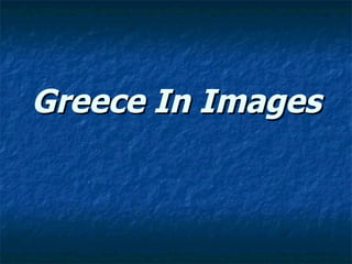Greece In Images
 