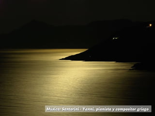 Música: Santorini - Yanni, pianista y compositor griego
 