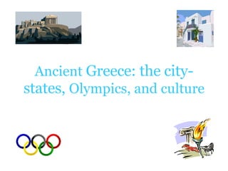 Ancient  Greece: the city-states,  Olympics, and culture 