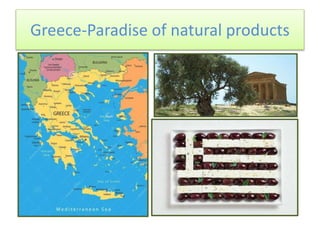 Greece-Paradise of natural products
 