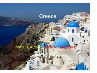 Greece
Sofia D, Aidan S, Jada M, Jackson B
 