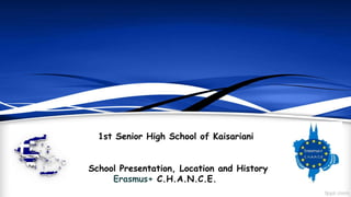1st Senior High School of Kaisariani
School Presentation, Location and History
Erasmus+ C.H.A.N.C.E.
 