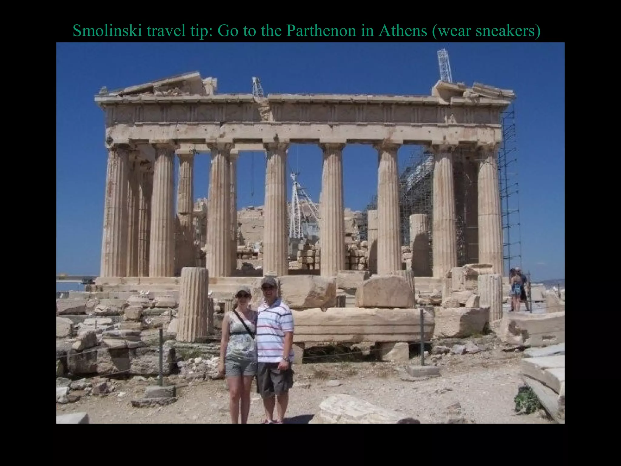 Smolinski travel tip: Go to the Parthenon in Athens (wear sneakers)
 
