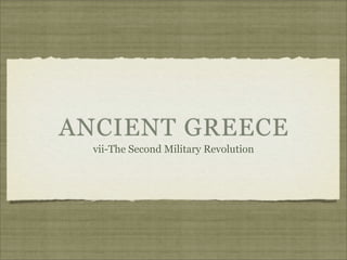 ANCIENT GREECE
  vii-The Second Military Revolution
 