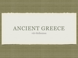 ANCIENT GREECE
viii-Hellenism
 