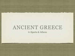ANCIENT GREECE
    iv-Sparta & Athens
 