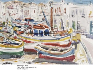 Waiblinger, Hans
1920 Ilmried - 2004 Aigen am Inn
Schiffe in Mykonos
 